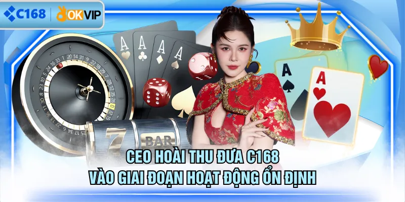 CEO Hoài Thu đưa C168 vào giai đoạn hoạt động ổn định