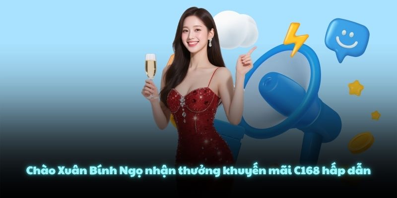 Chào Xuân Bính Ngọ nhận thưởng khuyến mãi C168 hấp dẫn